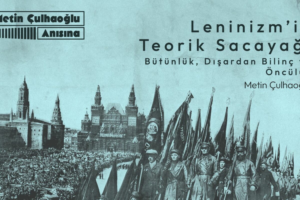 Leninizm’in Teorik Sacayağı: Bütünlük, Dışardan Bilinç ve Öncülük