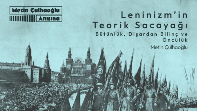 Leninizm’in Teorik Sacayağı: Bütünlük, Dışardan Bilinç ve Öncülük