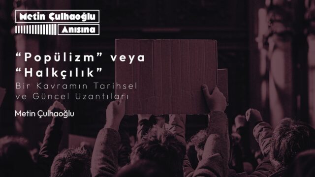 “Popülizm” veya “Halkçılık”: Bir Kavramın Tarihsel ve Güncel Uzantıları